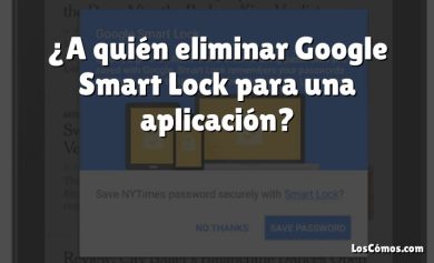 ¿A quién eliminar Google Smart Lock para una aplicación?