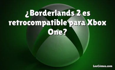 ¿Borderlands 2 es retrocompatible para Xbox One?