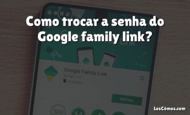 Como trocar a senha do Google family link?