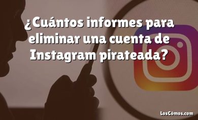 ¿Cuántos informes para eliminar una cuenta de Instagram pirateada?