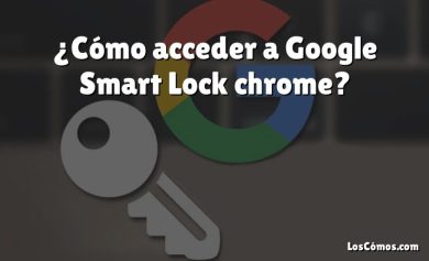 ¿Cómo acceder a Google Smart Lock chrome?
