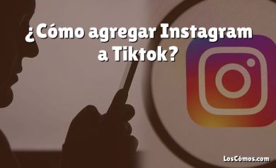 ¿Cómo agregar Instagram a Tiktok?