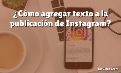 ¿Cómo agregar texto a la publicación de Instagram?