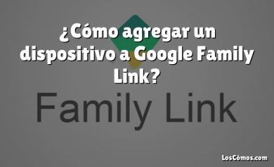 ¿Cómo agregar un dispositivo a Google Family Link?