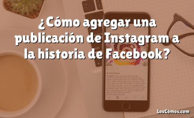 ¿Cómo agregar una publicación de Instagram a la historia de Facebook?