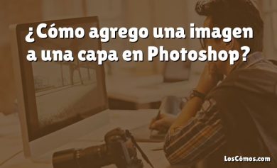 ¿Cómo agrego una imagen a una capa en Photoshop?