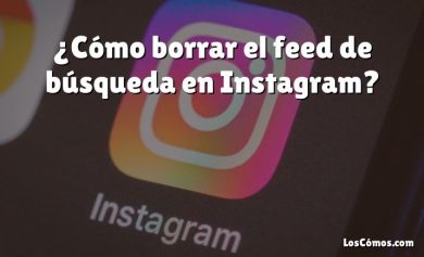 ¿Cómo borrar el feed de búsqueda en Instagram?
