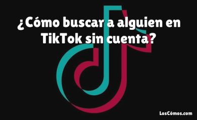 ¿Cómo buscar a alguien en TikTok sin cuenta?