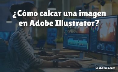 ¿Cómo calcar una imagen en Adobe Illustrator?
