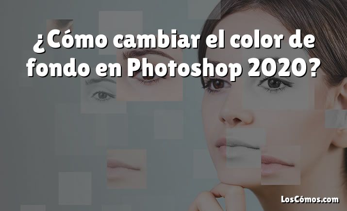 ¿Cómo cambiar el color de fondo en Photoshop 2020?