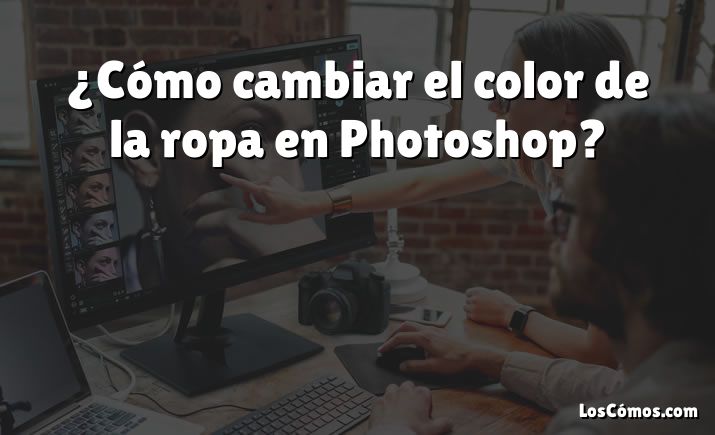 ¿Cómo cambiar el color de la ropa en Photoshop?