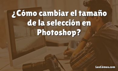¿Cómo cambiar el tamaño de la selección en Photoshop?