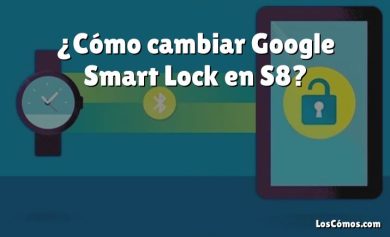 ¿Cómo cambiar Google Smart Lock en S8?