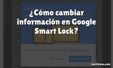 ¿Cómo cambiar información en Google Smart Lock?
