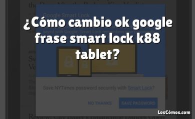 ¿Cómo cambio ok google frase smart lock k88 tablet?