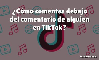 ¿Cómo comentar debajo del comentario de alguien en TikTok?