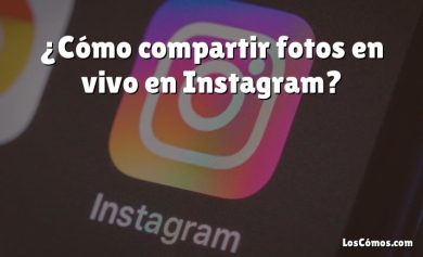 ¿Cómo compartir fotos en vivo en Instagram?
