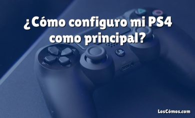 ¿Cómo configuro mi PS4 como principal?