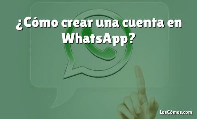 ¿Cómo crear una cuenta en WhatsApp?