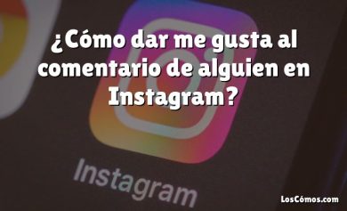 ¿Cómo dar me gusta al comentario de alguien en Instagram?