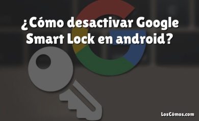 ¿Cómo desactivar Google Smart Lock en android?