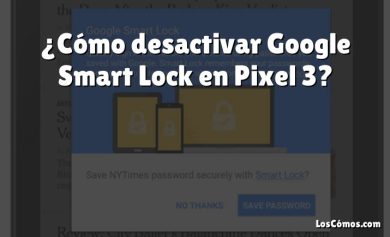 ¿Cómo desactivar Google Smart Lock en Pixel 3?