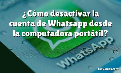 ¿Cómo desactivar la cuenta de Whatsapp desde la computadora portátil?