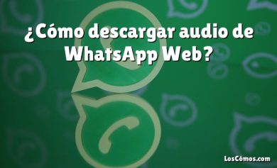 ¿Cómo descargar audio de WhatsApp Web?