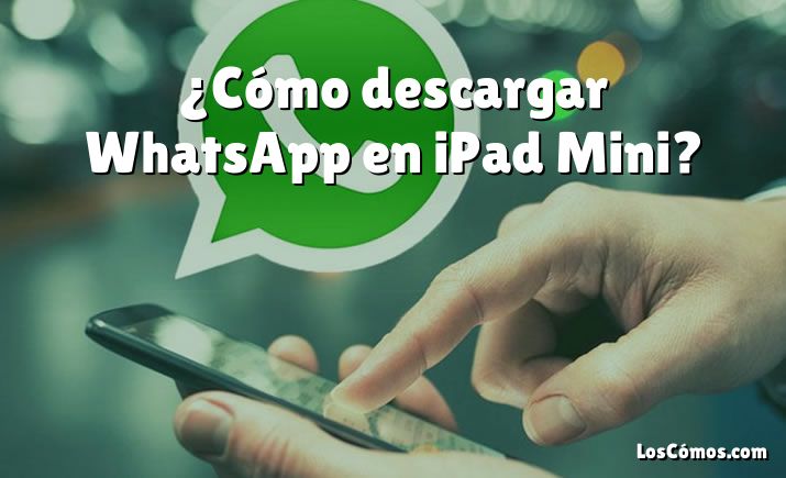 ¿Cómo descargar WhatsApp en iPad Mini?