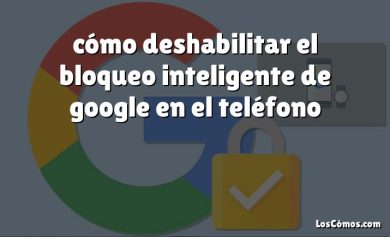 cómo deshabilitar el bloqueo inteligente de google en el teléfono