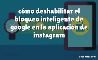 cómo deshabilitar el bloqueo inteligente de google en la aplicación de instagram