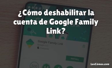 ¿Cómo deshabilitar la cuenta de Google Family Link?