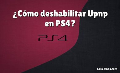 ¿Cómo deshabilitar Upnp en PS4?