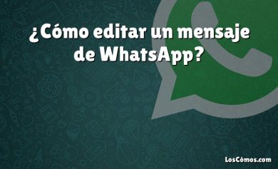 ¿Cómo editar un mensaje de WhatsApp?