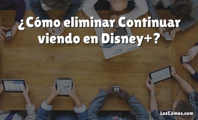 ¿Cómo eliminar Continuar viendo en Disney+?