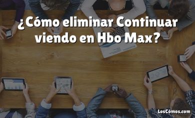 ¿Cómo eliminar Continuar viendo en Hbo Max?