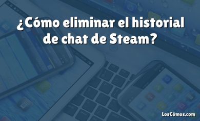 ¿Cómo eliminar el historial de chat de Steam?