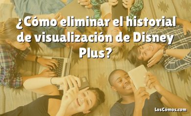 ¿Cómo eliminar el historial de visualización de Disney Plus?