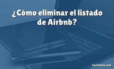¿Cómo eliminar el listado de Airbnb?