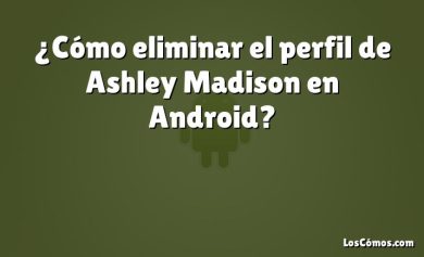 ¿Cómo eliminar el perfil de Ashley Madison en Android?