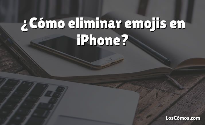 ¿Cómo eliminar emojis en iPhone?