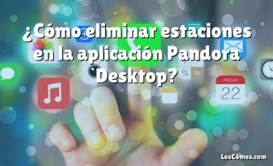 ¿Cómo eliminar estaciones en la aplicación Pandora Desktop?