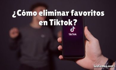 ¿Cómo eliminar favoritos en Tiktok?