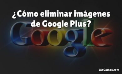 ¿Cómo eliminar imágenes de Google Plus?