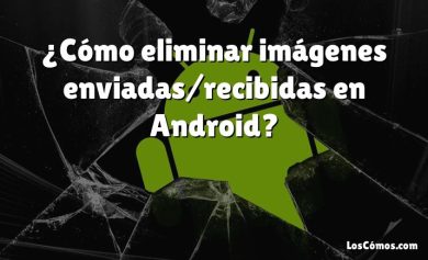 ¿Cómo eliminar imágenes enviadas/recibidas en Android?