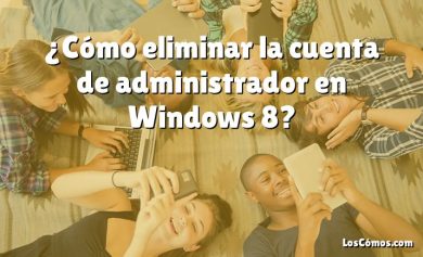 ¿Cómo eliminar la cuenta de administrador en Windows 8?