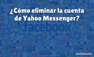 ¿Cómo eliminar la cuenta de Yahoo Messenger?
