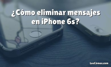 ¿Cómo eliminar mensajes en iPhone 6s?