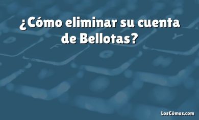 ¿Cómo eliminar su cuenta de Bellotas?