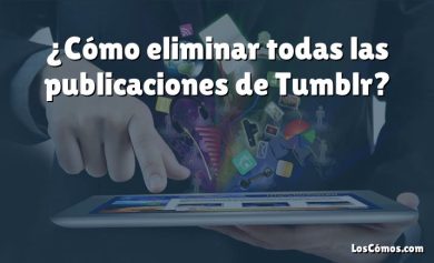 ¿Cómo eliminar todas las publicaciones de Tumblr?